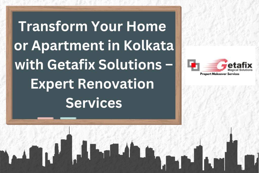 Renovate Your Home/Apartment in Kolkata with Getafix Solutions